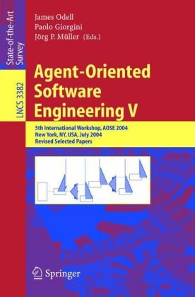 Agent-Oriented Software Engineering V: 5th International Workshop, AOSE 2004, New York, NY, USA, July 19, 2004. Revised Selected Papers