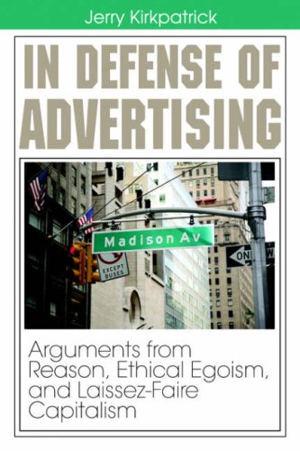 In Defense of Advertising: Arguments from Reason, Ethical Egoism, and Laissez-Faire Capitalism