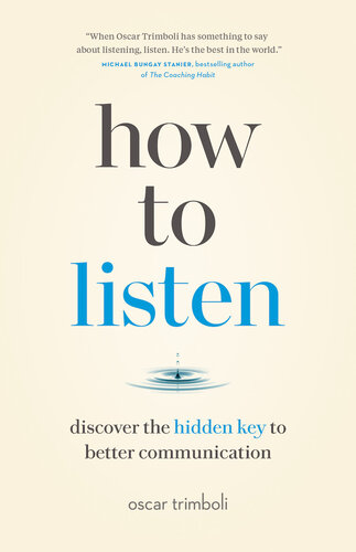 How to Listen : Discover the Hidden Key to Better Communication