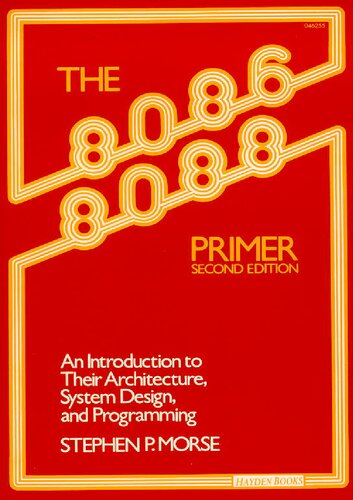 The 8086/8088 Primer - An Introduction to Their Architecture, System Design, and Programming