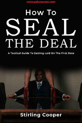 How to Seal the Deal - A Tactical Guide to Getting Laid on the First Date