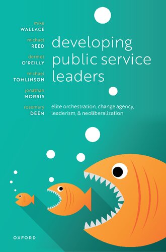 Developing Public Service Leaders: Elite orchestration, change agency, leaderism, and neoliberalization