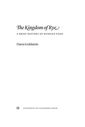 The Kingdom of Rye: A Brief History of Russian Food (Volume 77) (California Studies in Food and Culture)