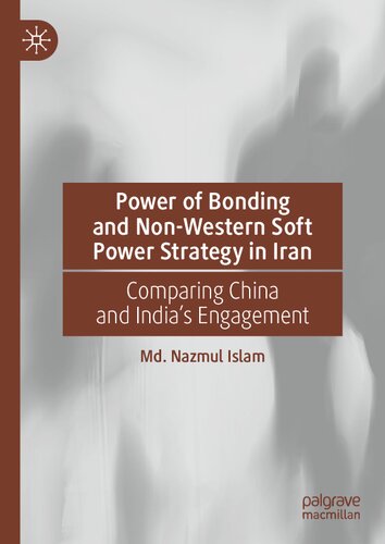 Power of Bonding and Non-Western Soft Power Strategy in Iran: Comparing China and India's Engagement