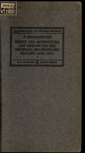 Briefe und Aktenstücke zur Gründung des Deutschen Reiches (1870-1871) / Vorverhandlungen (bis zur Eröffnung der Konferenzen in Versailles 23. Oktober 1870)