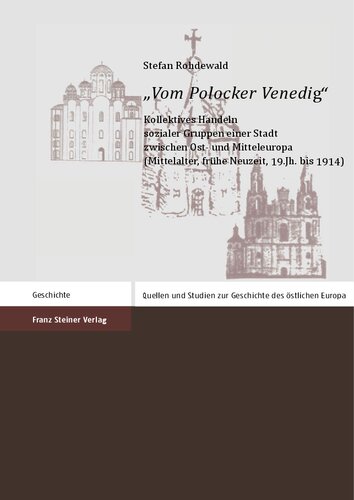 "Vom Polocker Venedig": Kollektives Handeln sozialer Gruppen einer Stadt zwischen Ost- und Mitteleuropa (Mittelalter, frühe Neuzeit, 19. Jh. bis 1914) /