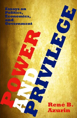 Power and Privilege: Essays on Politics, Economics, and Government
