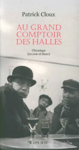 Au grand comptoir des Halles : chronique (en noir et blanc)