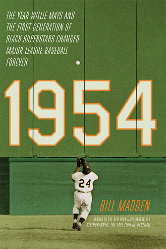 1954: The Year Willie Mays and the First Generation of Black Superstars Changed Major League Baseball Forever