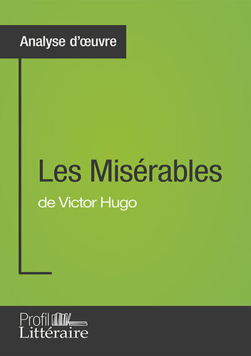 Les Misérables de Victor Hugo (Analyse approfondie): Approfondissez votre lecture des romans classiques et modernes avec Profil-Litteraire.fr