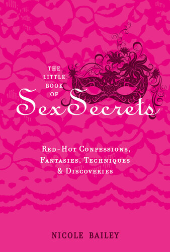 The Little Book of Sex Secrets: Red Hot Confessions, Fantasies, Techniques & Discoveries