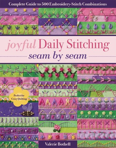 Joyful Daily Stitching Seam by Sea: Complete Guide to 500 Embroidery-Stitch Combinations, Perfect for Crazy Quilting