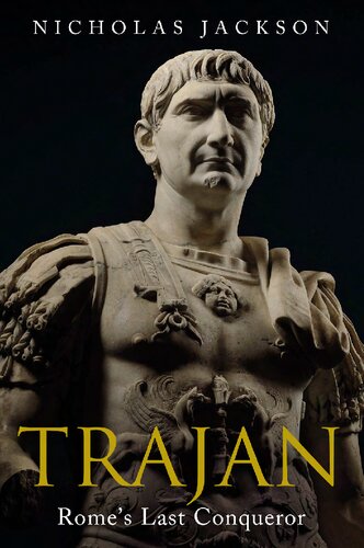 Trajan Rome’s Last Conqueror