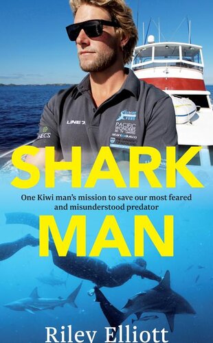 Shark Man: One Kiwi Man's Mission to Save Our Most Feared and Misunderstood Predator
