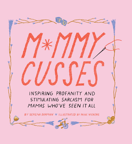 Mommy Cusses: Inspiring Profanity and Stimulating Sarcasm for Mamas Who've Seen It All