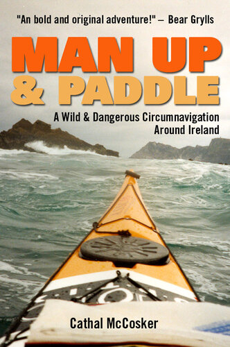 Man Up And Paddle!: A Wild And Dangerous Circumnavigation Around Ireland