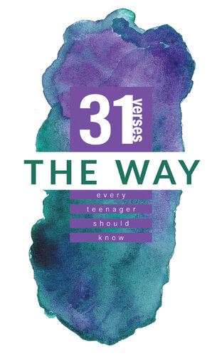 The Way: 31 Verses Every Teenager Should Know