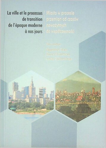 Miasto w procesie przemian od czasów nowożytnych do współczesności. / La ville et le processus de transition de l'époque moderne à nos jours