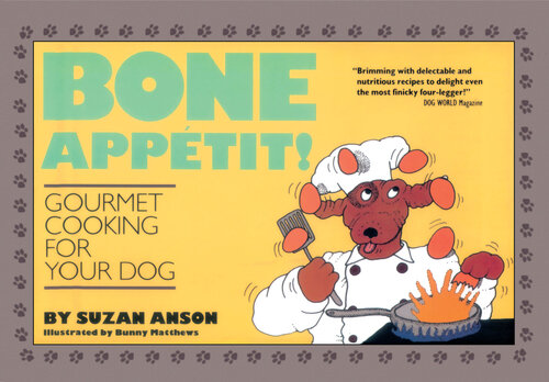 Bone Appétit!: Gourmet Cooking for Your Dog