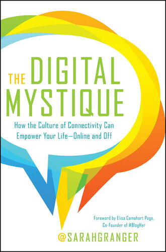 The Digital Mystique: How the Culture of Connectivity Can Empower Your Life—Online and Off