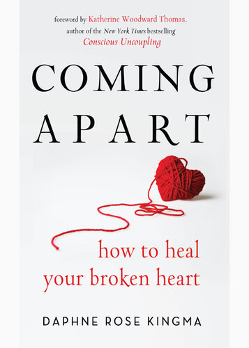 Coming Apart: How to Heal Your Broken Heart