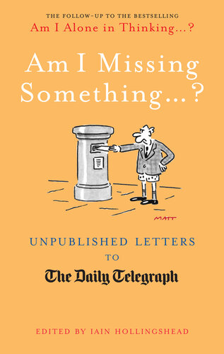 Am I Missing Something...: Unpublished Letters from the Daily Telegraph