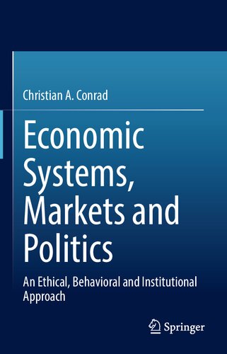 Economic Systems, Markets and Politics: An Ethical, Behavioral and Institutional Approach