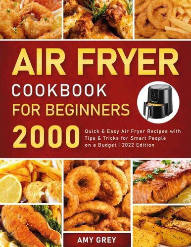 Air Fryer Cookbook for Beginners: 2000 Quick & Easy Air Fryer Recipes With Tips & Tricks for Smart People on a Budget | 2022 Edition