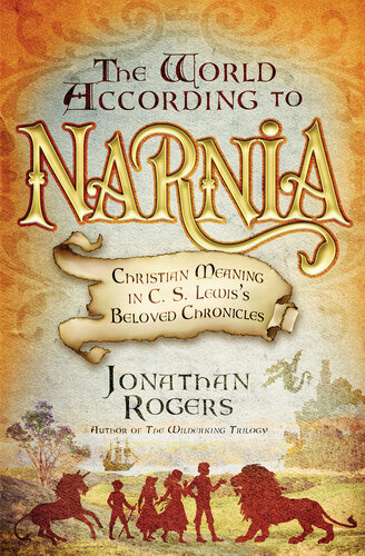 The World According to Narnia: Christian Meaning in C. S. Lewis's Beloved Chronicles
