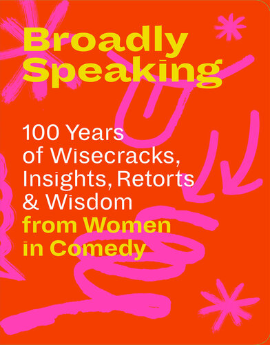 Broadly Speaking: Quotes & Quips from Women in Comedy
