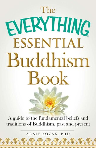 The Everything Essential Buddhism Book: A Guide to the Fundamental Beliefs and Traditions of Buddhism, Past and Present