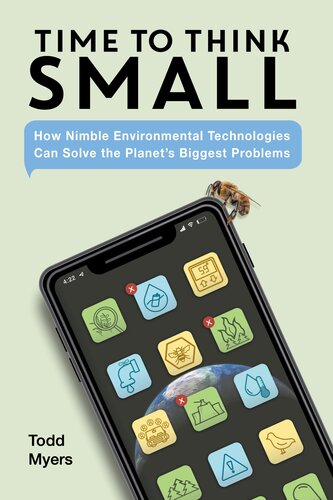 Time to Think Small: How Nimble Environmental Technologies Can Solve the Planet's Biggest Problems