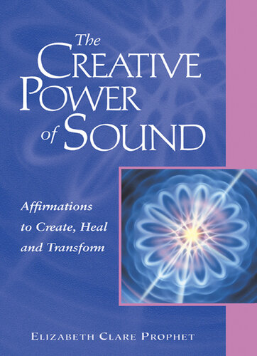 The Creative Power of Sound: Affirmations to Create, Heal and Transform