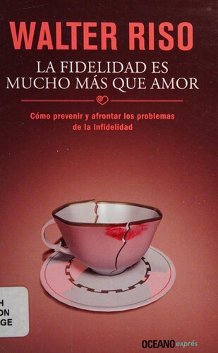La fidelidad es mucho mas que amor: Como prevenir y afrontar los problemas de la infidelidad