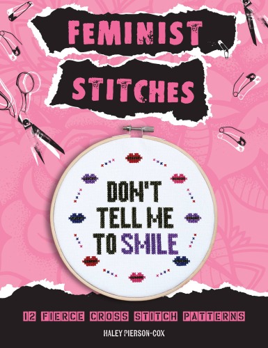 Feminist Stitches: Cross Stitch Kit with 12 Fierce Designs--Includes: 6" Embroidery Hoop, 10 Skeins of Embroidery Floss, 2 Pieces of Cross Stitch Fabric, Cross Stitch Needle