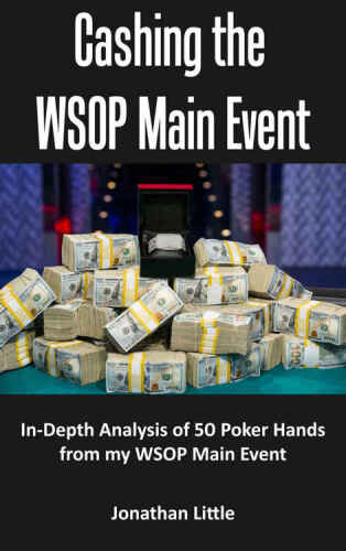 Cashing the Wsop Main Event: In-Depth Analysis of 54 Poker Hands from My Wsop Main Event