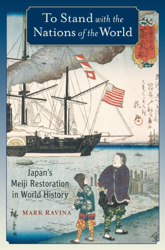 To Stand with the Nations of the World: Japan's Meiji Restoration in World History