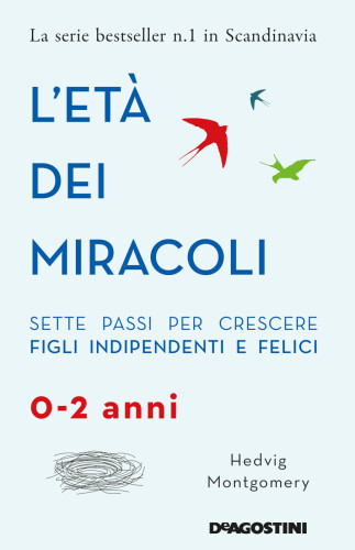 L'età dei miracoli: Sette passi per crescere figli indipendenti e felici (0-2 anni)