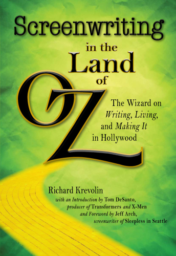 Screenwriting in The Land of Oz: The Wizard on Writing, Living, and Making It In Hollywood