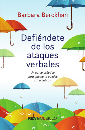 Defiéndete de los ataques verbales: Un curso práctico para que no te quedes sin palabras