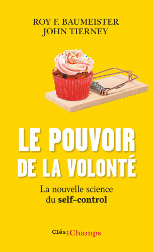 Le pouvoir de la volonté: La nouvelle science du self-control