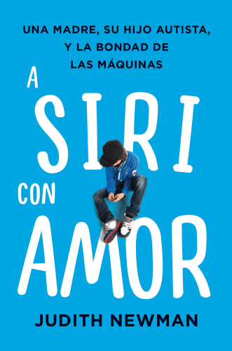A Siri con amor: Una madre, su hijo autista, y la bondad