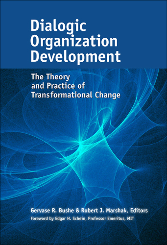 Dialogic Organization Development: The Theory and Practice of Transformational Change