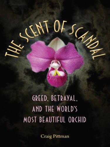 The Scent of Scandal: Greed, Betrayal, and the World's Most Beautiful Orchid