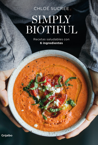 Simply Biotiful: Recetas saludables con 6 ingredientes
