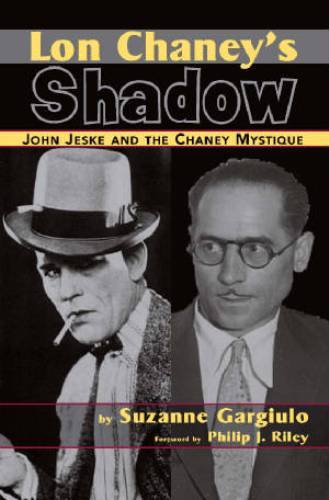 Lon Chaney's Shadow - John Jeske and the Chaney Mystique