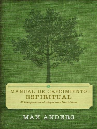 Manual de crecimiento espiritual: 30 días para entender lo que creen los cristianos