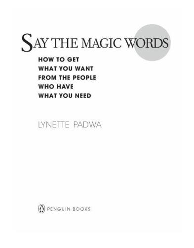 Say the Magic Words: How to Get What You Want from the People Who Have What You Need