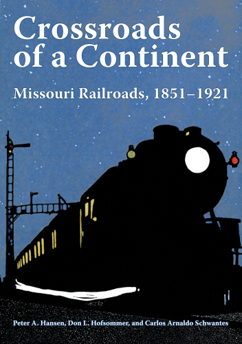 Crossroads of a Continent: Missouri Railroads, 1851-1921