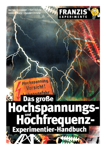 Das große Hochspannungs- und Hochfrequenz-Experimentier-Handbuch. Experimente mit selbstgebauten Influenzmaschinen